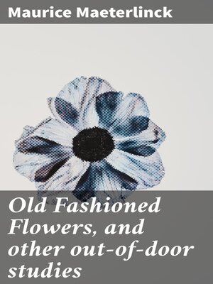 cover image of Old Fashioned Flowers, and other out-of-door studies